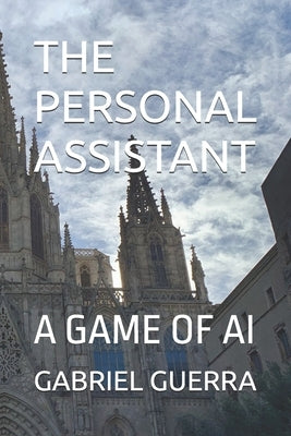 The Personal Assistant: A Game of AI by Guerra, Gabriel