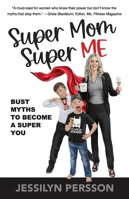 Super Mom Super Me: Bust Myths to Become a Super You by Persson, Jessilyn
