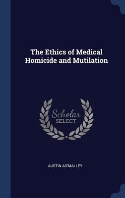 The Ethics of Medical Homicide and Mutilation by Ao'malley, Austin