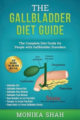 Gallbladder Diet: A Complete Diet Guide for People with Gallbladder Disorders (Gallbladder Diet, Gallbladder Removal Diet, Flush Techniq by Shah, Monika
