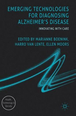 Emerging Technologies for Diagnosing Alzheimer's Disease: Innovating with Care by Boenink, Marianne