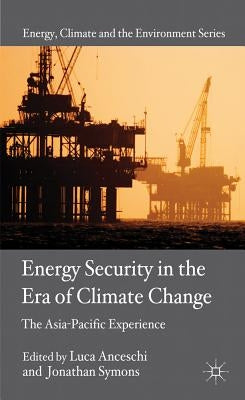Energy Security in the Era of Climate Change: The Asia-Pacific Experience by Anceschi, L.