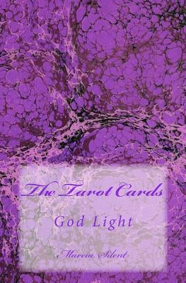 The Tarot Cards: God Light by Silent, Marcia B.