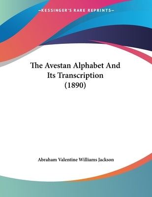 The Avestan Alphabet And Its Transcription (1890) by Jackson, Abraham Valentine Williams