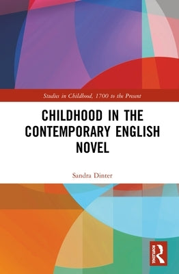 Childhood in the Contemporary English Novel by Dinter, Sandra