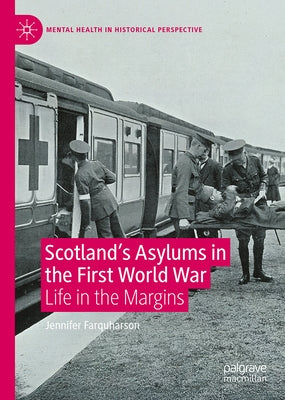 Scotland's Asylums in the First World War: Life in the Margins by Farquharson, Jennifer
