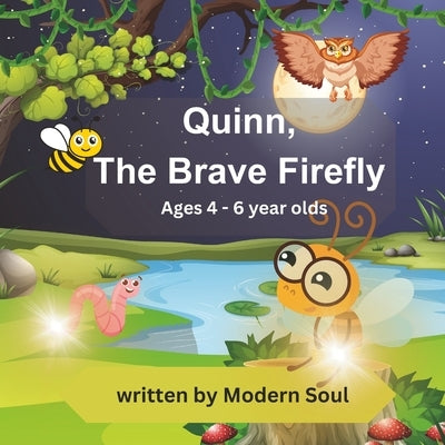 Quinn, The Brave Firefly: Childrens Story Book for 4 - 6 year olds by Soul, Modern