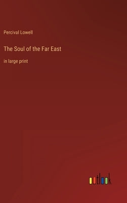 The Soul of the Far East: in large print by Lowell, Percival