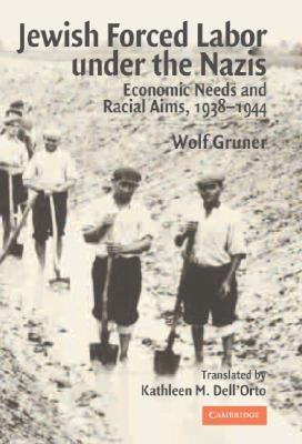 Jewish Forced Labor Under the Nazis by Gruner, Wolf