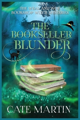 The Bookseller Blunder: A Weal & Woe Bookshop Witch Mystery by Martin, Cate