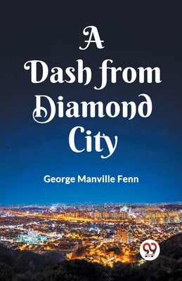 A Dash from Diamond City by Fenn, George Manville