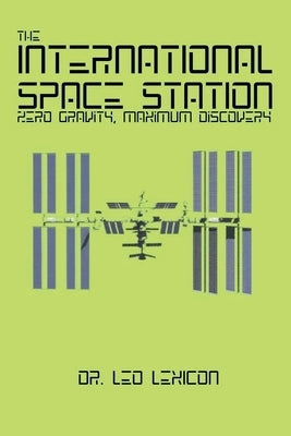 The International Space Station: Zero Gravity, Maximum Discovery by Lexicon, Leo