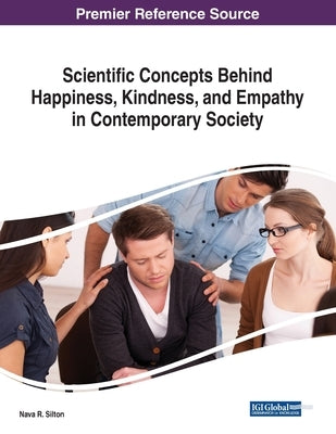 Scientific Concepts Behind Happiness, Kindness, and Empathy in Contemporary Society by Silton, Nava R.