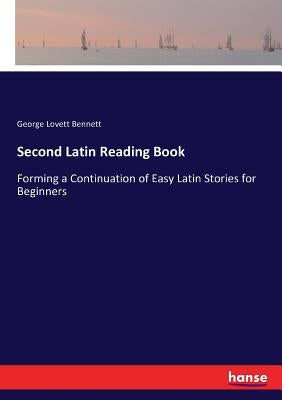 Second Latin Reading Book: Forming a Continuation of Easy Latin Stories for Beginners by Bennett, George Lovett