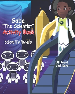 Gabe "The Scientist" Activity Book: Believe It's Possible by Gibson, Terri