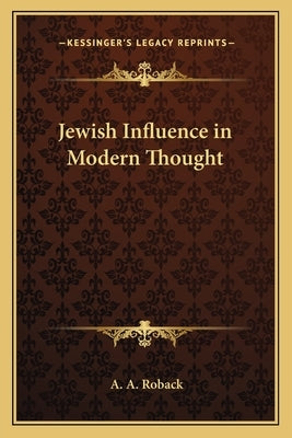 Jewish Influence in Modern Thought by Roback, A. A.