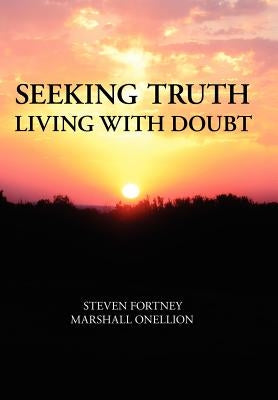 Seeking Truth: Living with Doubt by Fortney, Steven