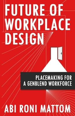 Future of Workplace Design: Placemaking for a GenBlend Workforce by Roni, Abi