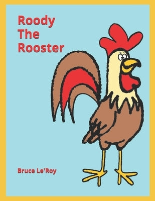 Roody The Rooster by Le'roy, Bruce