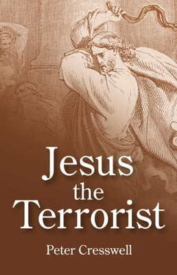 Jesus the Terrorist by Cresswell, Peter