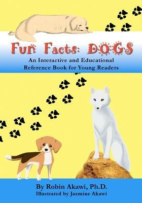 Fun Facts: DOGS: An Interactive and Educational Reference Book for Young Readers by Akawi, Jazmine