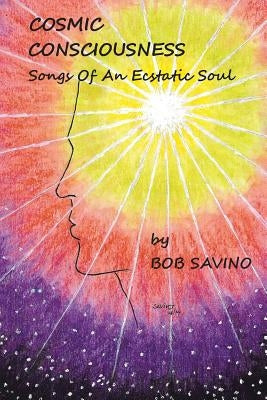 Cosmic Conciousness: Songs of an Ecstatic Soul by Savino, Bob