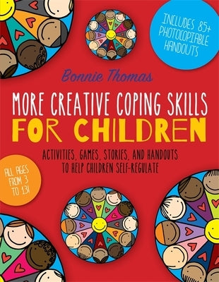 More Creative Coping Skills for Children: Activities, Games, Stories, and Handouts to Help Children Self-Regulate by Thomas, Bonnie