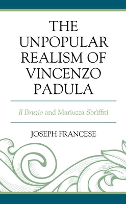 The Unpopular Realism of Vincenzo Padula: Il Bruzio and Mariuzza Sbrìffiti by Francese, Joseph