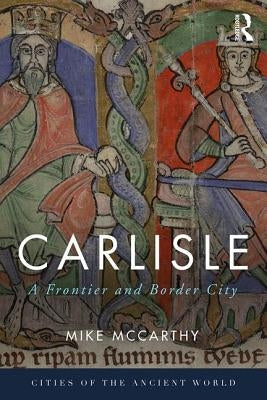 Carlisle: A Frontier and Border City by McCarthy, Mike