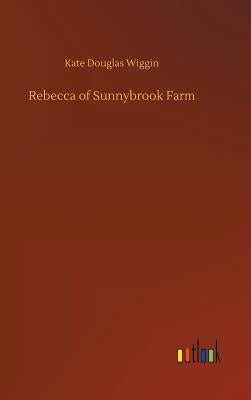 Rebecca of Sunnybrook Farm by Wiggin, Kate Douglas