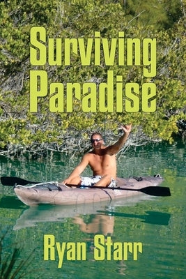 Surviving Paradise: True backpacking survival adventures by Starr, Ryan