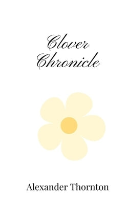 Clover Chronicle by Thornton, Alexander