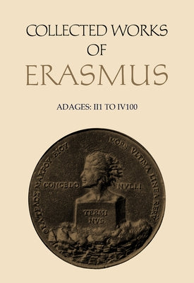 Collected Works of Erasmus: Adages: I I 1 to I V 100, Volume 31 by Erasmus, Desiderius