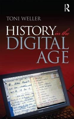 History in the Digital Age by Weller, Toni