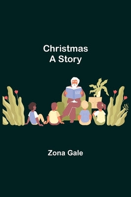 Christmas; A Story by Gale, Zona
