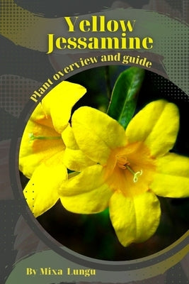 Yellow Jessamine: Plant overview and guide by Lungu, Mixa