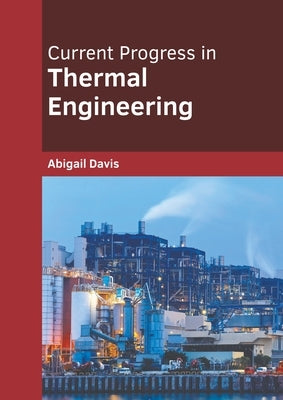 Current Progress in Thermal Engineering by Davis, Abigail