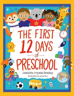 The First 12 Days of Preschool: Reading, Singing, and Dancing Can Prepare Kiddos and Parents! by Bradley, Jeanette Crystal