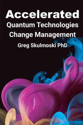 Accelerated Quantum Technologies Change Management by Skulmoski, Gregory J.