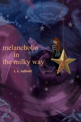 melancholia in the milky way by Talbott, T. E.