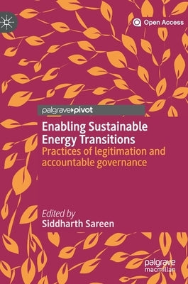 Enabling Sustainable Energy Transitions: Practices of Legitimation and Accountable Governance by Sareen, Siddharth