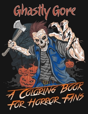 Ghastly Gore: A Coloring Book for Horror Fans: Zombie Head Skull Coloring Book by Petrifying, Perfectly