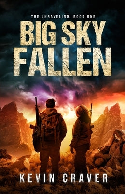 Big Sky Fallen: The Unraveling: Book One by Craver, Kevin