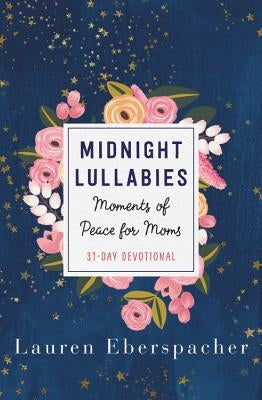 Midnight Lullabies: Moments of Peace for Moms by Eberspacher, Lauren