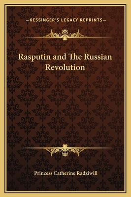 Rasputin and The Russian Revolution by Radziwill, Princess Catherine