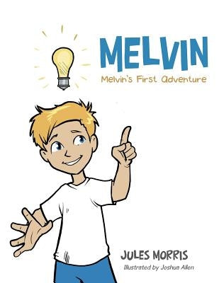 Melvin: Melvin's First Adventure by Morris, Jules