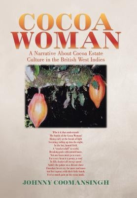 Cocoa Woman: A Narrative About Cocoa Estate Culture in the British West Indies by Coomansingh, Johnny