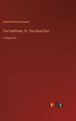 The Pathfinder; Or, The Inland Sea: in large print by Cooper, James Fenimore
