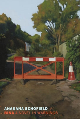 Bina: A Novel in Warnings by Schofield, Anakana