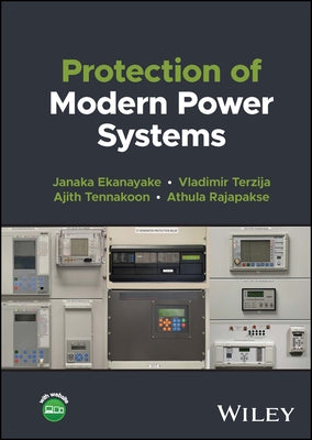 Protection of Modern Power Systems by Ekanayake, Janaka B.